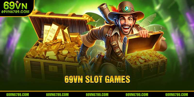 69VN Slot Games - Spin Thả Ga Rinh Jackpot Trong Nháy Mắt