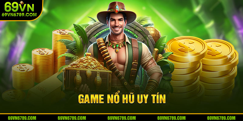 Top Game Nổ Hũ Uy Tín Trả Thưởng Cực Cao Tại Nhà Cái 69VN