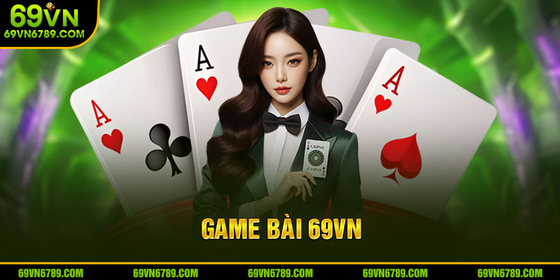 Game Bài 69VN - Chơi Hấp Dẫn, Thắng Lớn Mỗi Ngày