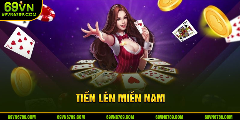 Tiến Lên Miền Nam 69VN - Bí Kíp Đánh Chuẩn Thắng Lớn