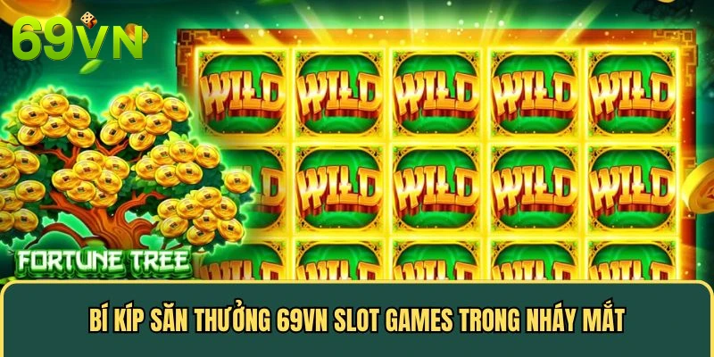 Bí kíp săn thưởng slot games trong nháy mắt