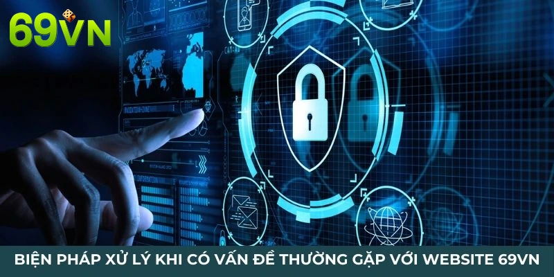 Biện pháp xử lý khi có vấn đề thường gặp với website 69VN