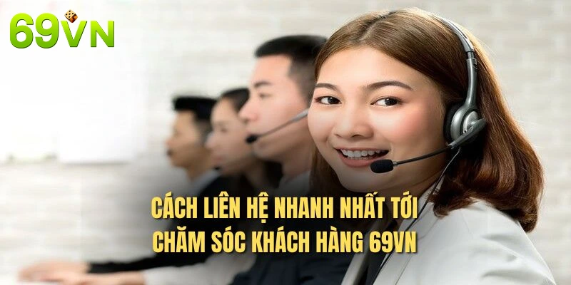 Cách liên hệ nhanh nhất tới chăm sóc khách hàng 69VN