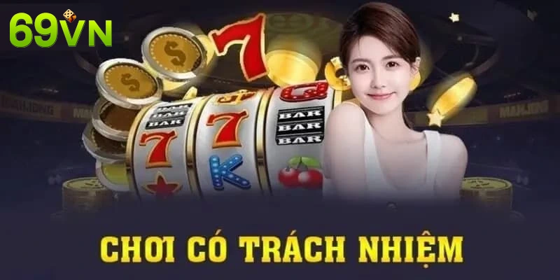 Chơi có trách nhiệm là nguyên tắc mà anh em cần tuân thủ khi giải trí tại nhà cái 69VN