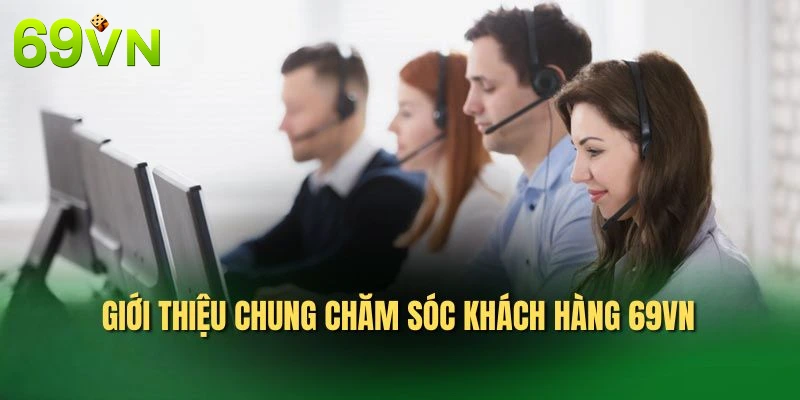 Giới thiệu chung chăm sóc khách hàng 69VN