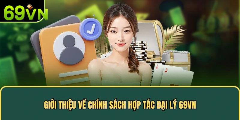 Giới thiệu về chính sách hợp tác đại lý 69VN