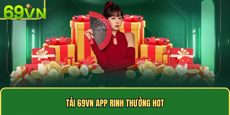 Tải 69VN app rinh thưởng hot