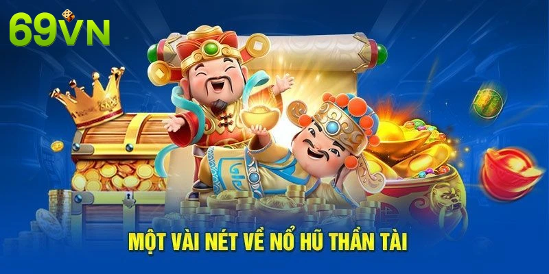 Tìm hiểu về tựa game thần tài trong nổ hũ 69 VN