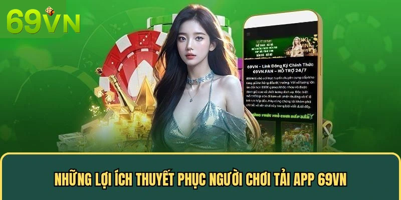 Những lợi ích thuyết phục người chơi tải app 69VN