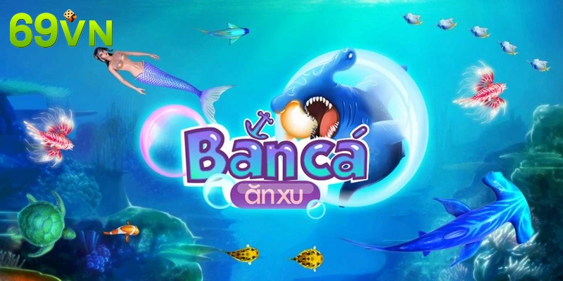 Tổng quan về game bắn cá ăn xu của 69VN