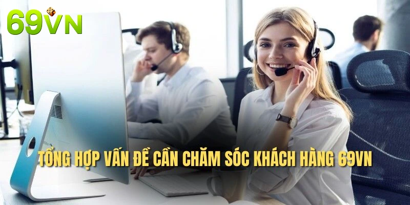 Tổng hợp vấn đề cần chăm sóc khách hàng 69VN