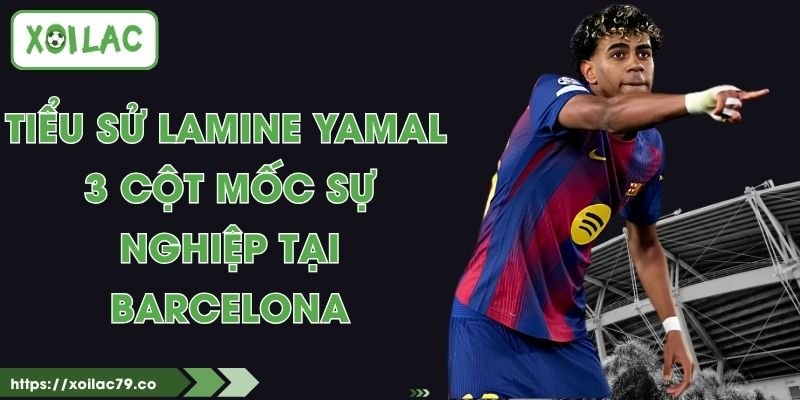 Tiểu Sử Lamine Yamal - 3 Cột Mốc Sự Nghiệp Tại Barcelona 1 Tiểu Sử Lamine Yamal - 3 Cột Mốc Sự Nghiệp Tại Barcelona
